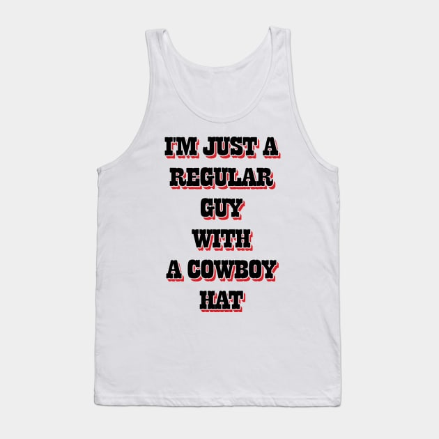 I'm Just A Regular Guy With A Cowboy Hat v2 Tank Top by Emma